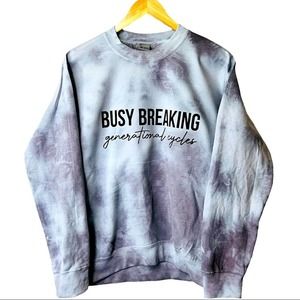 Busy Breaking Generational Curses Tie Dye Sweatshirt Handmade Size Small